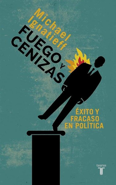 Fuego y Cenizas - Éxito y Fracaso En Política