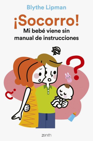 Socorro! Mi Bebé Viene Sin Manual De Instrucciones