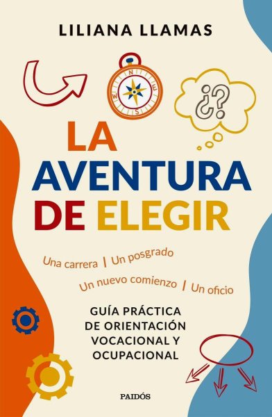 La Aventura De Elegir - Guía Práctica De Orientación Vocacional y Ocupacional