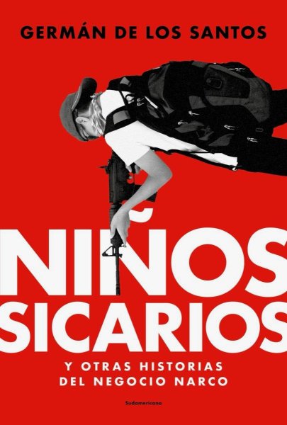Niños Sicarios y Otras Historias Del Negocio Narco