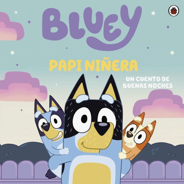 Bluey - Papi Niñera - Un Cuento De Buenas Noches